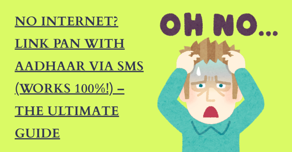No Internet? Link PAN with Aadhaar via SMS (Works 100%!) – The Ultimate Guide