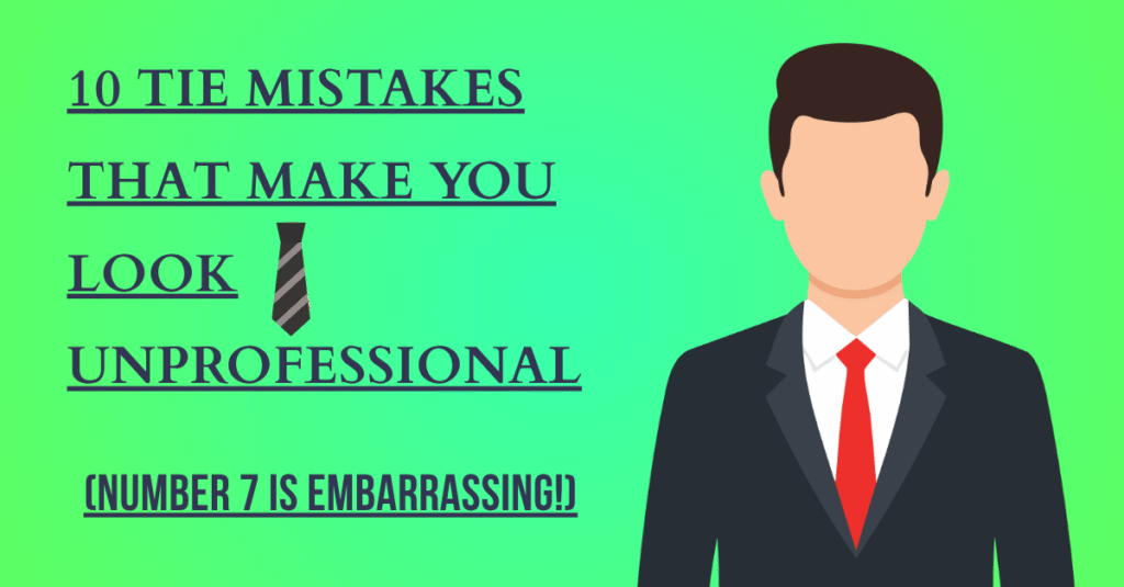 10 Tie Mistakes That Make You Look Unprofessional (Number 7 Is Embarrassing!)