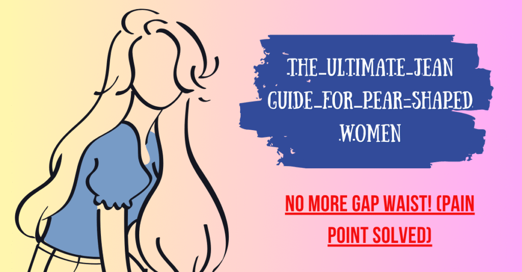 The Ultimate Jean Guide for Pear-Shaped Women – No More Gap Waist! (Pain Point Solved)