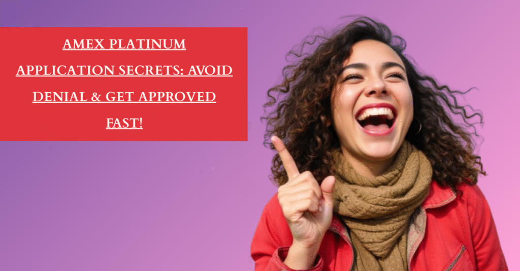 Amex Platinum Application Secrets: Avoid Denial & Get Approved Fast!