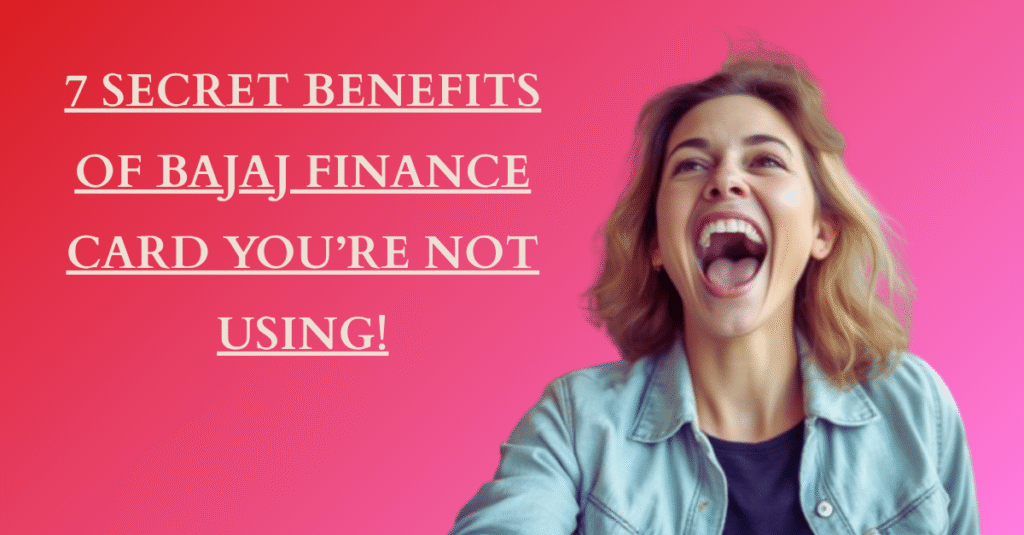 7 Secret Benefits of Bajaj Finance Card You’re NOT Using!