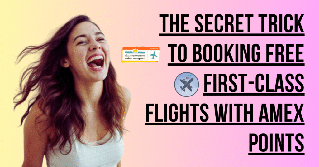 The Secret Trick to Booking Free First-Class Flights with Amex Points
