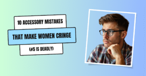 10 Accessory Mistakes That Make Women Cringe (#5 Is Deadly)