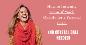 How to Instantly Know if You'll Qualify for a Personal Loan (No Crystal Ball Needed)