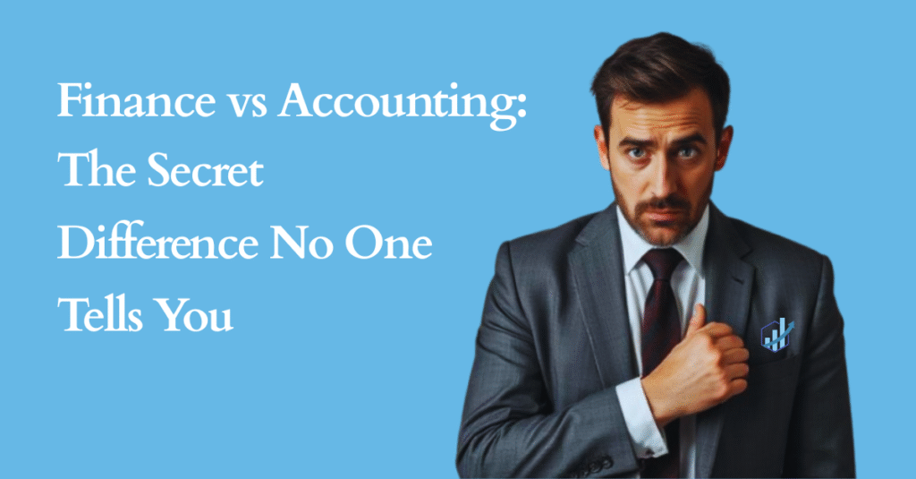 Finance vs Accounting: The Secret Difference No One Tells You