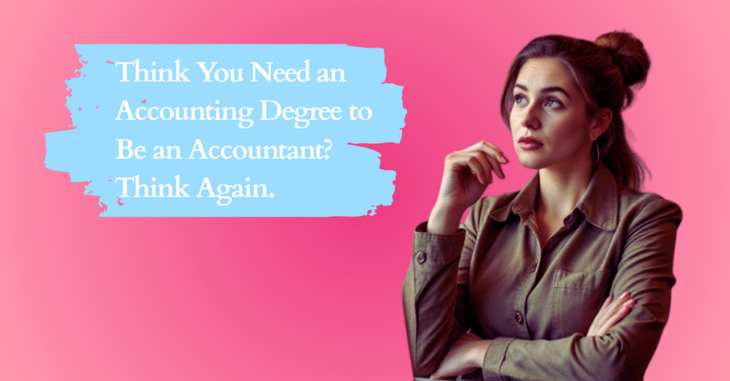Think You Need an Accounting Degree to Be an Accountant? Think Again.