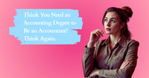 Think You Need an Accounting Degree to Be an Accountant? Think Again.