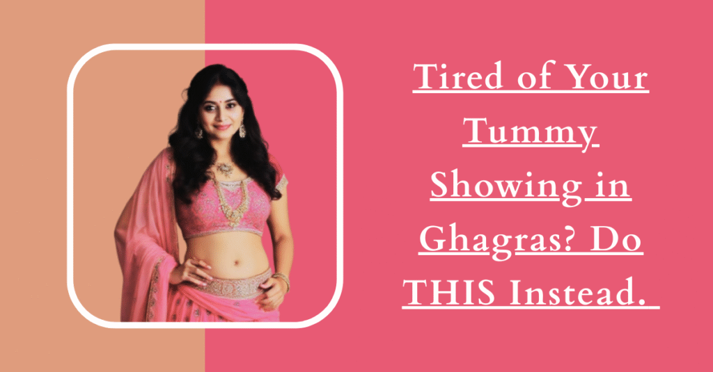 Tired of Your Tummy Showing in Ghagras? Do THIS Instead.