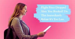 Flight Price Dropped After You Booked? Do This Immediately Before It’s Too Late.